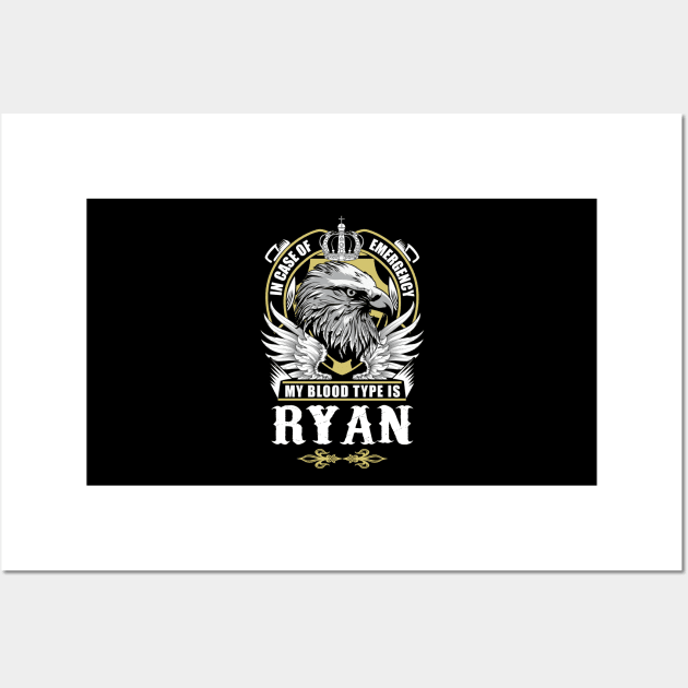 Ryan Name T Shirt - In Case Of Emergency My Blood Type Is Ryan Gift Item Wall Art by AlyssiaAntonio7529